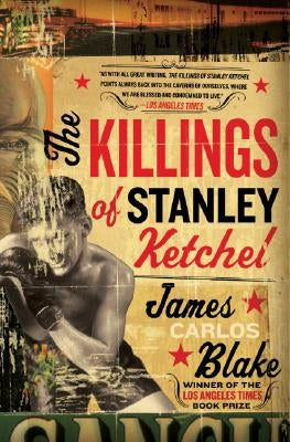 The Killings of Stanley Ketchel by Blake, James Carlos