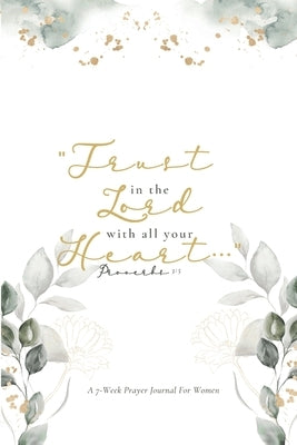 Trust in the Lord: A 7-Week Prayer Journal for Women by Liburd, Queen
