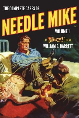 The Complete Cases of Needle Mike, Volume 1 by Barrett, William E.