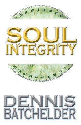Soul Integrity by Batchelder, Dennis