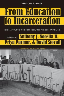 From Education to Incarceration: Dismantling the School-To-Prison Pipeline, Second Edition by Steinberg, Shirley R.