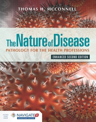 The Nature of Disease: Pathology for the Health Professions, Enhanced Edition: Pathology for the Health Professions, Enhanced Edition by McConnell, Thomas H.