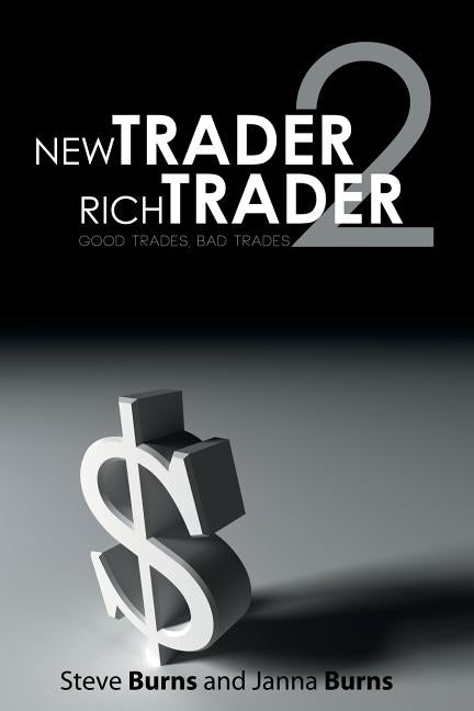 New Trader, Rich Trader 2: Good Trades, Bad Trades by Burns, Steve