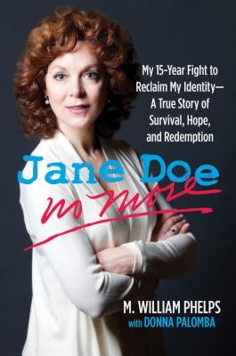Jane Doe No More: My 15-Year Fight to Reclaim My Identity--A True Story of Survival, Hope, and Redemption by Phelps, M. William