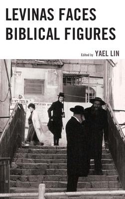 Levinas Faces Biblical Figures by Lin, Yael