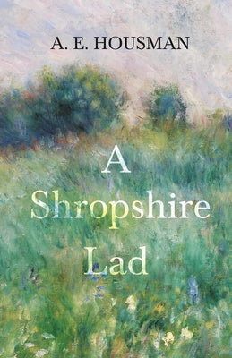 A Shropshire Lad: With a Chapter from Twenty-Four Portraits by William Rothenstein by Housman, A. E.