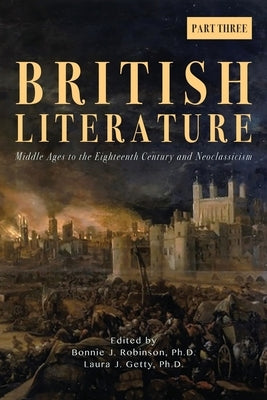 British Literature: Middle Ages to the Eighteenth Century and Neoclassicism - Part 3 by Robinson, Bonnie J.