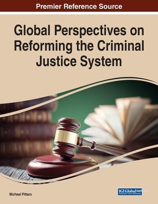 Global Perspectives on Reforming the Criminal Justice System by Pittaro, Michael