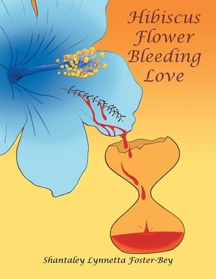 Hibiscus Flower Bleeding Love by Foster-Bey, Shantaley Lynnetta