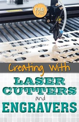 Creating with Laser Cutters and Engravers by Kamberg, Mary-Lane