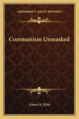 Communism Unmasked by Fries, Amos A.