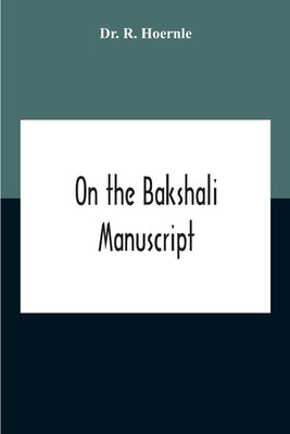 On The Bakshali Manuscript by R. Hoernle