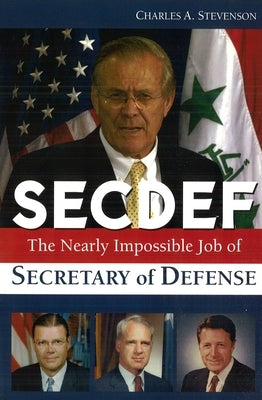 Secdef: The Nearly Impossible Job of Secretary of Defense by Stevenson, Charles A.