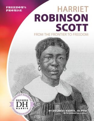Harriet Robinson Scott: From the Frontier to Freedom by Harris, Duchess