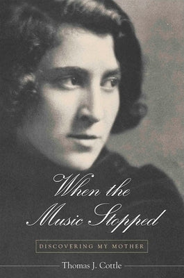 When the Music Stopped: Discovering My Mother by Cottle, Thomas J.