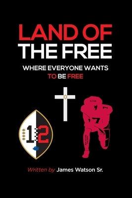 The Land of the Free: where everyone wants to be Free by Watson, James L., Sr.