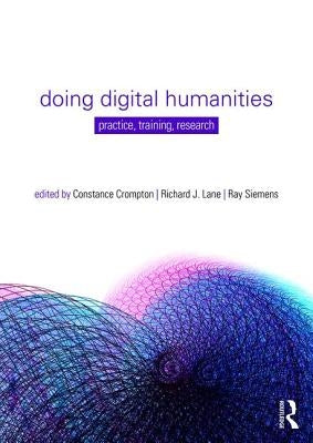 Doing Digital Humanities: Practice, Training, Research by Crompton, Constance