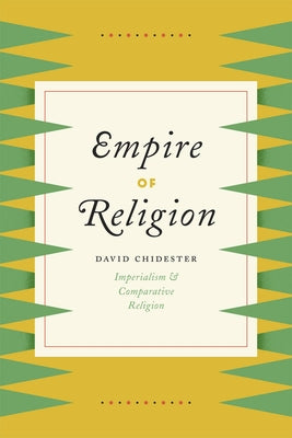 Empire of Religion: Imperialism and Comparative Religion by Chidester, David