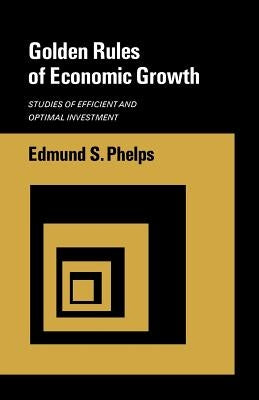 Golden Rules of Economic Growth by Phelps, Edmund S.