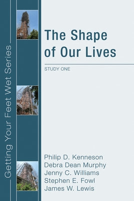 The Shape of Our Lives: Study One in the Ekklisia Project by Kenneson, Philip D.