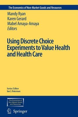Using Discrete Choice Experiments to Value Health and Health Care by Ryan, Mandy