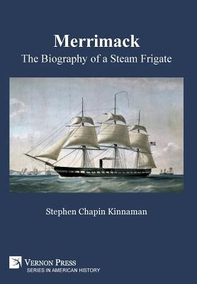Merrimack, The Biography of a Steam Frigate by Kinnaman, Stephen Chapin