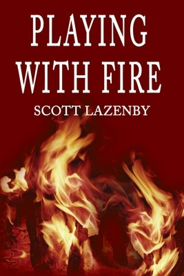 Playing with Fire by Lazenby, Scott