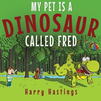 My Pet is a Dinosaur Called Fred by Hastings, Harry