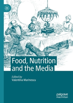 Food, Nutrition and the Media by Marinescu, Valentina