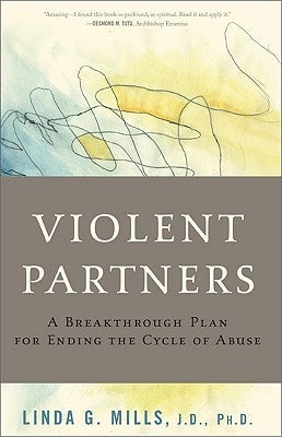 Violent Partners: A Breakthrough Plan for Ending the Cycle of Abuse by Mills, Linda G.