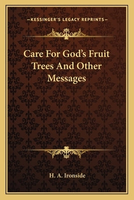 Care for God's Fruit Trees and Other Messages by Ironside, H. A.