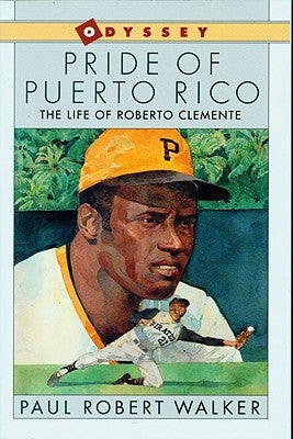 Pride of Puerto Rico: The Life of Roberto Clemente by Walker, Paul Robert