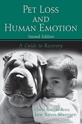 Pet Loss and Human Emotion, Second Edition: A Guide to Recovery by Barton Ross, Cheri