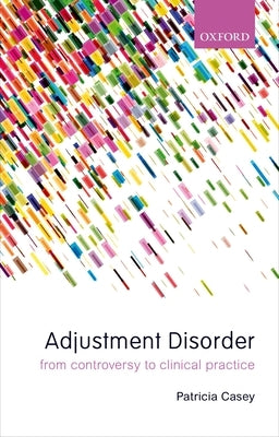 Adjustment Disorder: From Controversy to Clinical Practice by Casey, Patricia