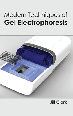 Modern Techniques of Gel Electrophoresis by Clark, Jill