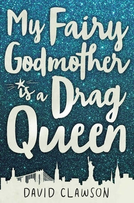 My Fairy Godmother Is a Drag Queen by Clawson, David