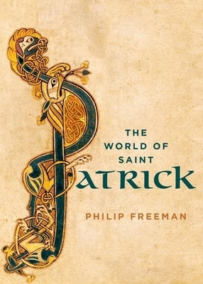 The World of Saint Patrick by Freeman, Philip