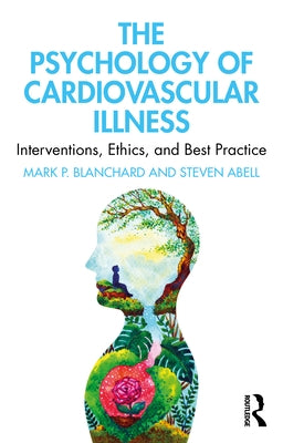 The Psychology of Cardiovascular Illness: Interventions, Ethics, and Best Practice by Blanchard, Mark P.