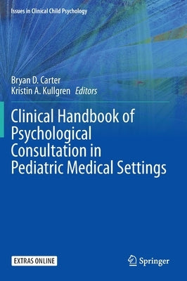 Clinical Handbook of Psychological Consultation in Pediatric Medical Settings by Carter, Bryan D.