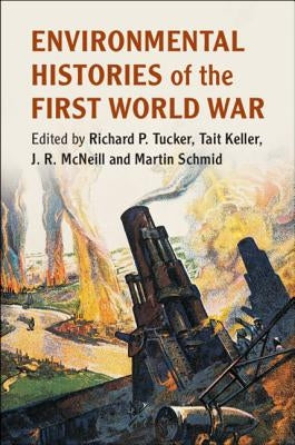 Environmental Histories of the First World War by Tucker, Richard P.