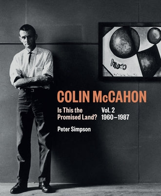Colin McCahon: Is This the Promised Land?, Volume 2: Vol.2 1960-1987 by Simpson, Peter