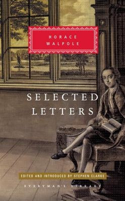 Selected Letters of Horace Walpole: Edited and Introduced by Stephen Clarke by Walpole, Horace