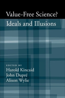 Value-Free Science: Ideals and Illusions? by Kincaid, Harold