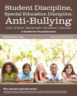 Student Issues: A Guide for Practitioners: Student Discipline, Special Education Discipline, Anti-Bullying and Other Relevant Student by Dome, Dora J.