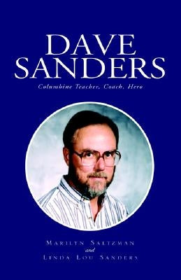 Dave Sanders--Columbine Teacher by Sanders, Marilyn Salzman