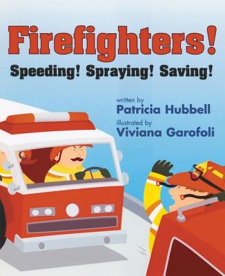 Firefighters!: Speeding! Spraying! Saving! by Hubbell, Patricia