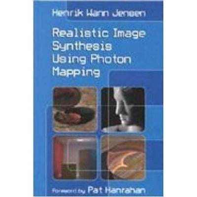 Realistic Image Synthesis Using Photon Mapping by Jensen, Henrik Wann