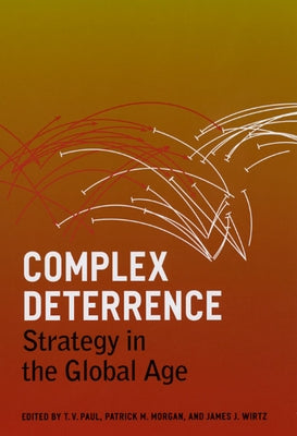 Complex Deterrence: Strategy in the Global Age by Paul, T. V.
