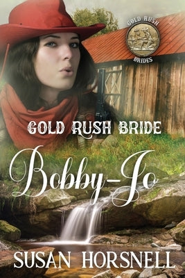 Gold Rush Bride: Bobby-Jo by Horsnell, Susan
