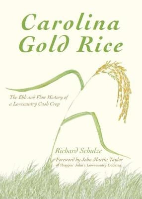 Carolina Gold Rice:: The Ebb and Flow History of a Lowcountry Cash Crop by Schulze, Richard